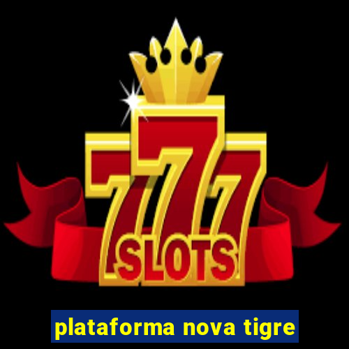 plataforma nova tigre